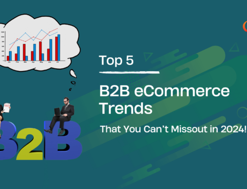 Top 5 B2B eCommerce Trends That You Can’t Missout in 2024!